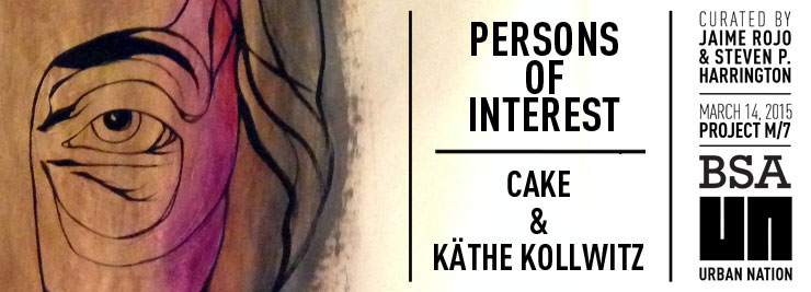 CAKE and Käthe Kollwitz, “Persons of Interest”