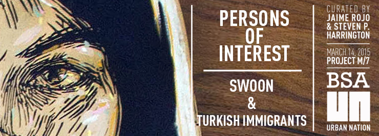 Swoon and Turkish Immigrants – “Persons of Interest”
